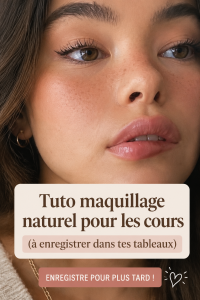 Tuto de maquillage naturel pour les cours, montrant un visage frais et lumineux.